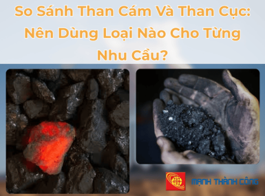 So Sánh Than Cám Và Than Cục: Nên Dùng Loại Nào Cho Từng Nhu Cầu?