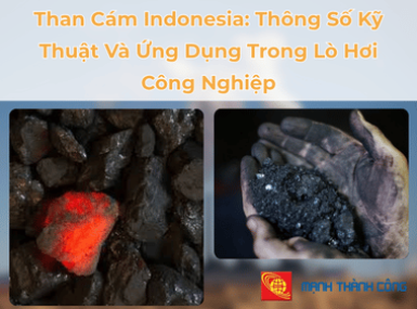 Than Cám Indonesia: Thông Số Kỹ Thuật Và Ứng Dụng Trong Lò Hơi Công Nghiệp