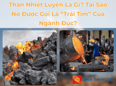 Than Nhiệt Luyện Là Gì? Tại Sao Nó Được Gọi Là “Trái Tim” Của Ngành Đúc?