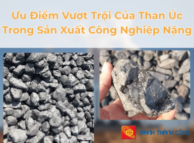 Ưu Điểm Vượt Trội Của Than Úc Trong Sản Xuất Công Nghiệp Nặng