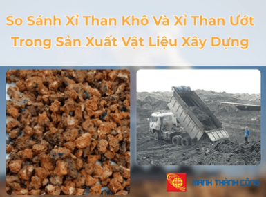 So Sánh Xỉ Than Khô Và Xỉ Than Ướt Trong Sản Xuất Vật Liệu Xây Dựng