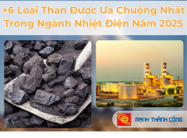 +6 Loại Than Được Ưa Chuộng Nhất Trong Ngành Nhiệt Điện Năm 2025