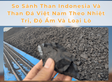 So Sánh Than Indonesia Và Than Đá Việt Nam Theo Nhiệt Trị, Độ Ẩm Và Loại Lò
