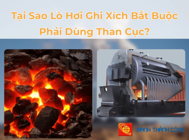 Tại Sao Lò Hơi Ghi Xích Bắt Buộc Phải Dùng Than Cục?