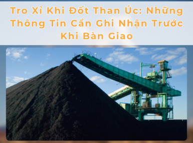 Tro Xỉ Khi Đốt Than Úc: Những Thông Tin Cần Ghi Nhận Trước Khi Bàn Giao