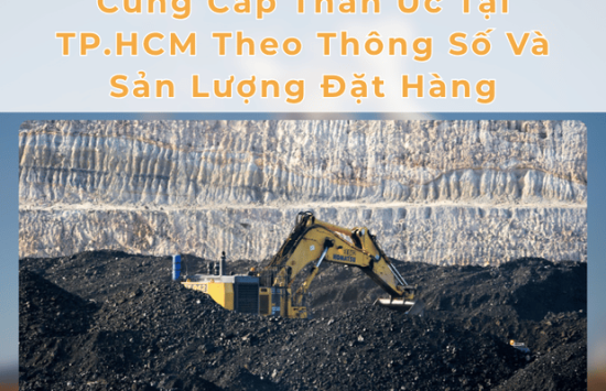 Cung Cấp Than Úc Tại TP.HCM Theo Thông Số Và Sản Lượng Đặt Hàng